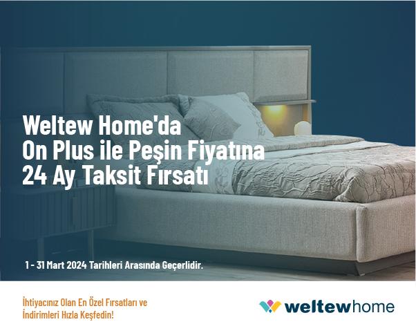 Weltew Home'da On Plus ile Peşin Fiyatına 24 Ay Taksit Fırsatı