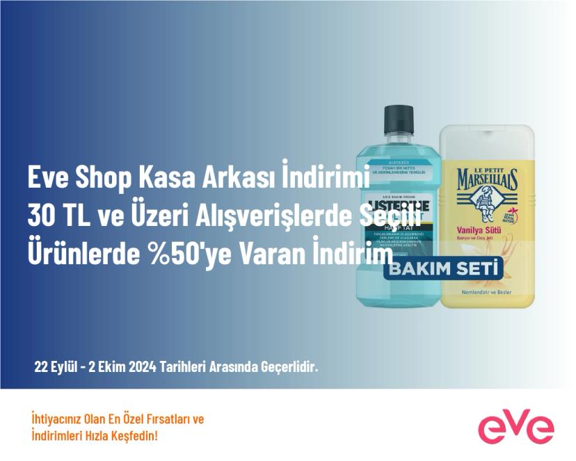 Eve Shop Kasa Arkası İndirimi - 30 TL ve Üzeri Alışverişlerde Seçili Ürünlerde %50'ye Varan İndirim