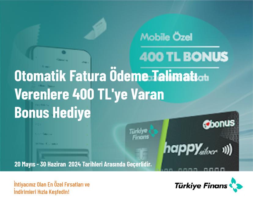 Otomatik Fatura Ödeme Talimatı Verenlere 400 TL'ye Varan Bonus Hediye