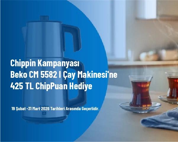 Chippin Kampanyası - Beko CM 5582 I Çay Makinesi'ne 425 TL ChipPuan Hediye Chippin Kampanyası - Beko CM 5582 I Çay Makinesi'ne 425 TL ChipPuan Hediye