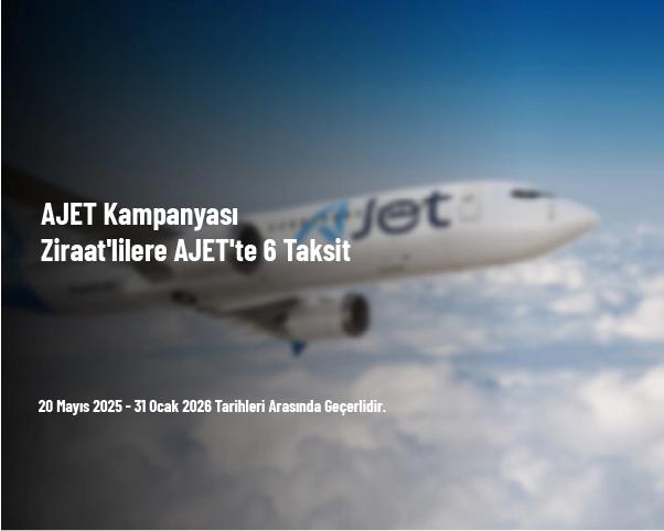 AJET Kampanyası - Ziraat'lilere AJET'te 6 Taksit AJET Kampanyası - Ziraat'lilere AJET'te 6 Taksit