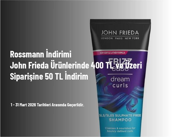 Rossmann İndirimi - John Frieda Ürünlerinde 400 TL ve Üzeri Siparişine 50 TL İndirim Rossmann İndirimi - John Frieda Ürünlerinde 400 TL ve Üzeri Siparişine 50 TL İndirim
