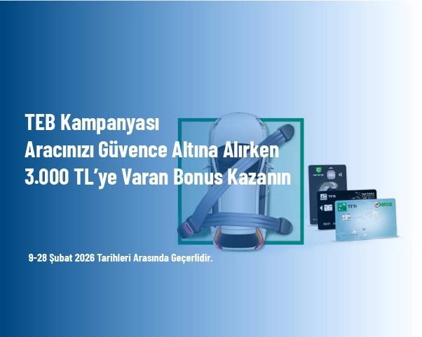 TEB Kampanyası - Aracınızı Güvence Altına Alırken 3.000 TL’ye Varan Bonus Kazanın TEB Kampanyası - Aracınızı Güvence Altına Alırken 3.000 TL’ye Varan Bonus Kazanın