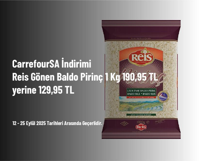 CarrefourSA İndirimi - Reis Gönen Baldo Pirinç 1 Kg 190,95 TL Yerine 129,95 TL CarrefourSA İndirimi - Reis Gönen Baldo Pirinç 1 Kg 190,95 TL Yerine 129,95 TL