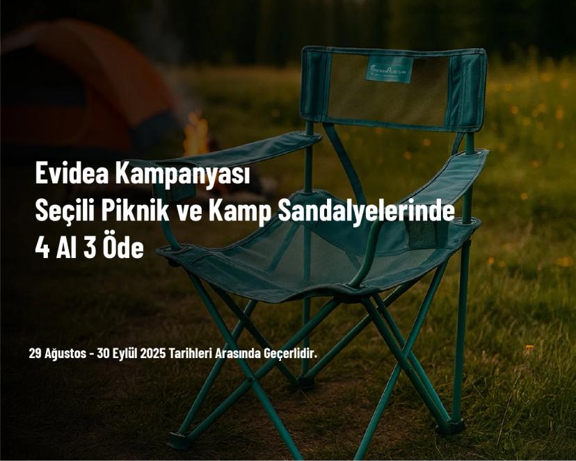 Evidea Kampanyası - Seçili Piknik ve Kamp Sandalyelerinde 4 Al 3 Öde Evidea Kampanyası - Seçili Piknik ve Kamp Sandalyelerinde 4 Al 3 Öde