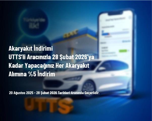 Akaryakıt İndirimi - UTTS’li Aracınızla 28 Şubat 2026'ya Kadar Yapacağınız Her Akaryakıt Alımına %5 İndirim Akaryakıt İndirimi - UTTS’li Aracınızla 28 Şubat 2026'ya Kadar Yapacağınız Her Akaryakıt Alımına %5 İndirim