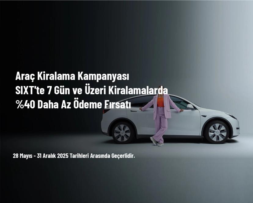 Araç Kiralama Kampanyası - SIXT'te 7 Gün ve Üzeri Kiralamalarda %40 Daha Az Ödeme Fırsatı Araç Kiralama Kampanyası - SIXT'te 7 Gün ve Üzeri Kiralamalarda %40 Daha Az Ödeme Fırsatı