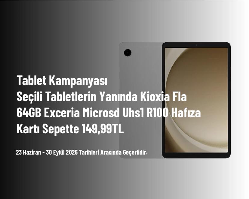 Tablet Kampanyası - Seçili Tabletlerin Yanında Kioxia Fla 64GB Exceria Microsd Uhs1 R100 Hafıza Kartı Sepette 149,99TL Tablet Kampanyası - Seçili Tabletlerin Yanında Kioxia Fla 64GB Exceria Microsd Uhs1 R100 Hafıza Kartı Sepette 149,99TL