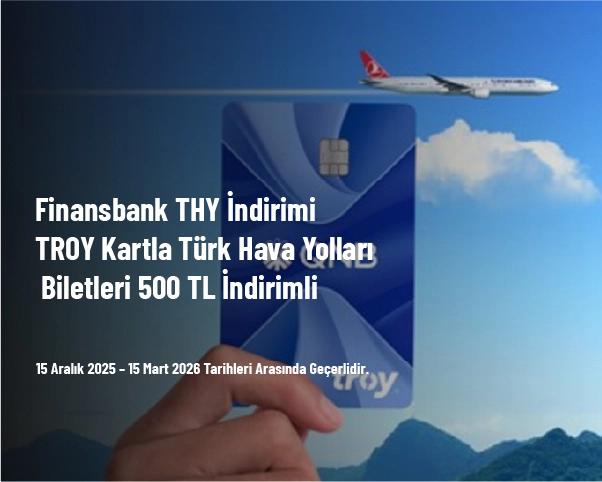 Finansbank THY İndirimi - TROY Kartla Türk Hava Yolları Biletleri 500 TL İndirimli Finansbank THY İndirimi - TROY Kartla Türk Hava Yolları Biletleri 500 TL İndirimli