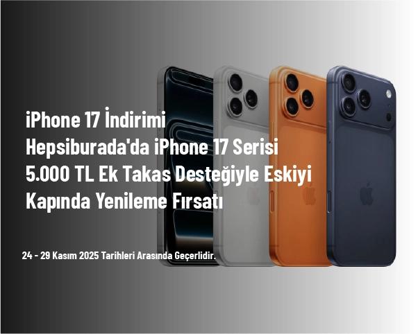 iPhone 17 İndirimi - Hepsiburada'da iPhone 17 Serisi 5.000 TL Ek Takas Desteğiyle Eskiyi Kapında Yenileme Fırsatı iPhone 17 İndirimi - Hepsiburada'da iPhone 17 Serisi 5.000 TL Ek Takas Desteğiyle Eskiyi Kapında Yenileme Fırsatı