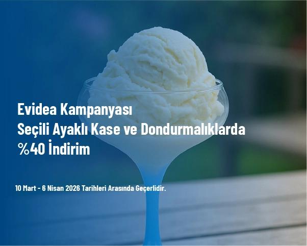Evidea Kampanyası - Seçili Ayaklı Kase ve Dondurmalıklarda %40 İndirim Evidea Kampanyası - Seçili Ayaklı Kase ve Dondurmalıklarda %40 İndirim