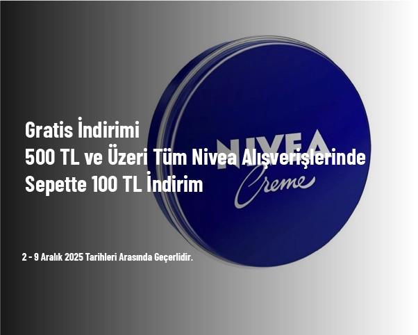 Gratis İndirimi - 500 TL ve Üzeri Tüm Nivea Alışverişlerinde Sepette 100 TL İndirim Gratis İndirimi - 500 TL ve Üzeri Tüm Nivea Alışverişlerinde Sepette 100 TL İndirim