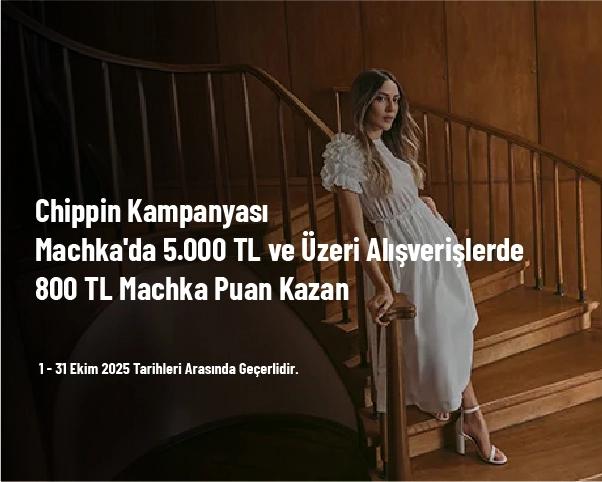 Chippin Kampanyası - Machka'da 5.000 TL ve Üzeri Alışverişlerde 800 TL Machka Puan Kazan Chippin Kampanyası - Machka'da 5.000 TL ve Üzeri Alışverişlerde 800 TL Machka Puan Kazan