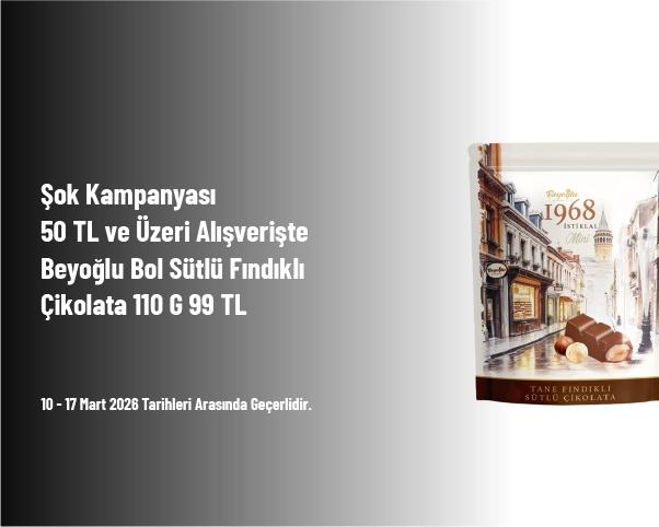 Şok Kampanyası - 50 TL ve Üzeri Alışverişte Beyoğlu Bol Sütlü Fındıklı Çikolata 110 G 99 TL Şok Kampanyası - 50 TL ve Üzeri Alışverişte Beyoğlu Bol Sütlü Fındıklı Çikolata 110 G 99 TL