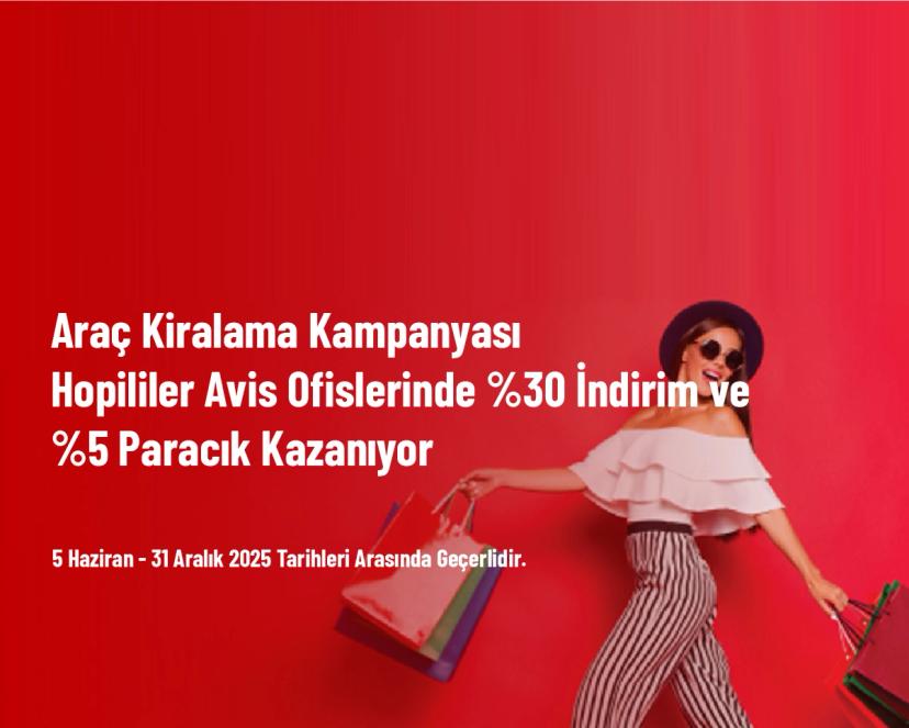 Araç Kiralama Kampanyası - Hopililer Avis Ofislerinde %30 İndirim ve %5 Paracık Kazanıyor Araç Kiralama Kampanyası - Hopililer Avis Ofislerinde %30 İndirim ve %5 Paracık Kazanıyor