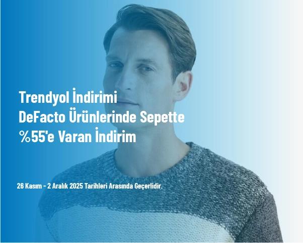 Trendyol İndirimi - DeFacto Ürünlerinde Sepette %55'e Varan İndirim Trendyol İndirimi - DeFacto Ürünlerinde Sepette %55'e Varan İndirim