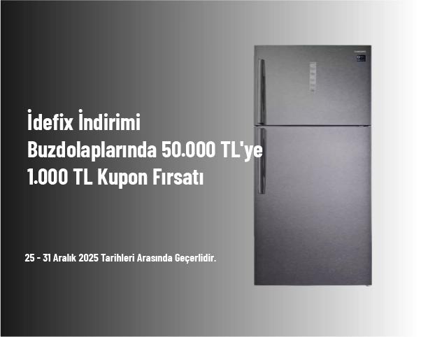 İdefix İndirimi - Buzdolaplarında 50.000 TL'ye 1.000 TL Kupon Fırsatı İdefix İndirimi - Buzdolaplarında 50.000 TL'ye 1.000 TL Kupon Fırsatı