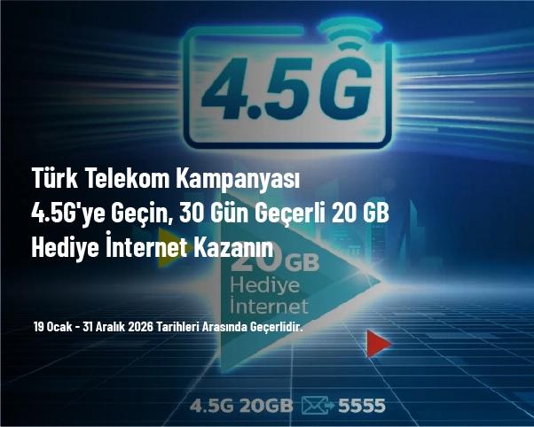 Türk Telekom Kampanyası - 4.5G'ye Geçin, 30 Gün Geçerli 20 GB Hediye İnternet Kazanın Türk Telekom Kampanyası - 4.5G'ye Geçin, 30 Gün Geçerli 20 GB Hediye İnternet Kazanın