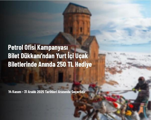 Petrol Ofisi Kampanyası - Bilet Dükkanı’ndan Yurt İçi Uçak Biletlerinde Anında 250 TL Hediye Petrol Ofisi Kampanyası - Bilet Dükkanı’ndan Yurt İçi Uçak Biletlerinde Anında 250 TL Hediye
