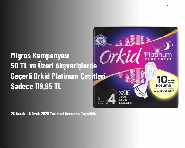 Migros Kampanyası - 50 TL ve Üzeri Alışverişlerde Geçerli Orkid Platinum Çeşitleri Sadece 119,95 TL Migros Kampanyası - 50 TL ve Üzeri Alışverişlerde Geçerli Orkid Platinum Çeşitleri Sadece 119,95 TL