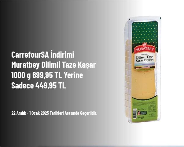 CarrefourSA İndirimi - Muratbey Dilimli Taze Kaşar 1000 g 699,95 TL Yerine Sadece 449,95 TL CarrefourSA İndirimi - Muratbey Dilimli Taze Kaşar 1000 g 699,95 TL Yerine Sadece 449,95 TL