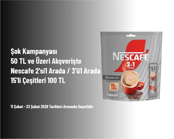 Şok Kampanyası - 50 TL ve Üzeri Alışverişte Nescafe 2'si1 Arada / 3'ü1 Arada 15'li Çeşitleri 100 TL Şok Kampanyası - 50 TL ve Üzeri Alışverişte Nescafe 2'si1 Arada / 3'ü1 Arada 15'li Çeşitleri 100 TL
