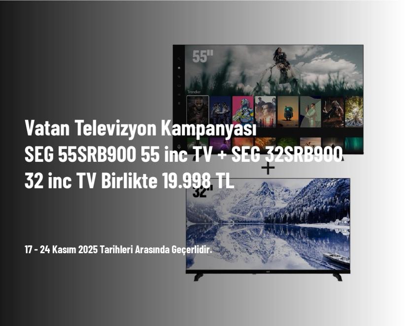 Vatan Televizyon Kampanyası - SEG 55SRB900 55 inc TV + SEG 32SRB900 32 inc TV Birlikte 19.998 TL Vatan Televizyon Kampanyası - SEG 55SRB900 55 inc TV + SEG 32SRB900 32 inc TV Birlikte 19.998 TL
