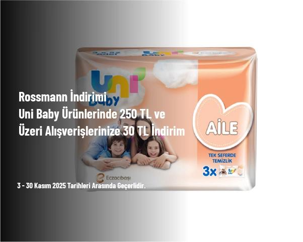 Rossmann İndirimi - Uni Baby Ürünlerinde 250 TL ve Üzeri Alışverişlerinize 30 TL İndirim Rossmann İndirimi - Uni Baby Ürünlerinde 250 TL ve Üzeri Alışverişlerinize 30 TL İndirim