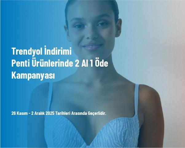 Trendyol İndirimi - Penti Ürünlerinde 2 Al 1 Öde Kampanyası Trendyol İndirimi - Penti Ürünlerinde 2 Al 1 Öde Kampanyası