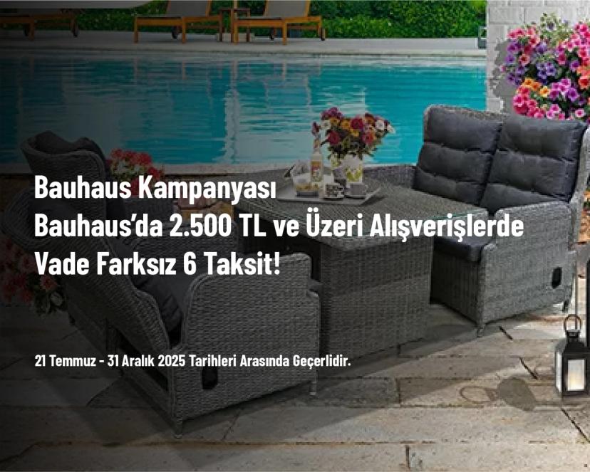 Bauhaus Kampanyası - Bauhaus’da 2.500 TL ve Üzeri Alışverişlerde Vade Farksız 6 Taksit! Bauhaus Kampanyası - Bauhaus’da 2.500 TL ve Üzeri Alışverişlerde Vade Farksız 6 Taksit!