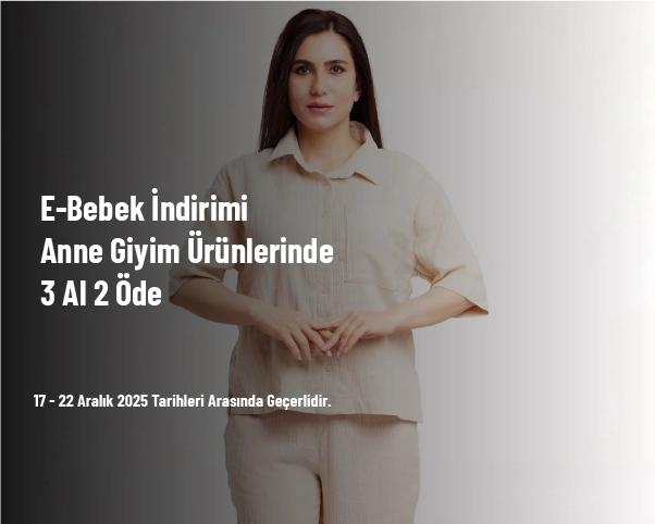 E-Bebek İndirimi - Anne Giyim Ürünlerinde 3 Al 2 Öde E-Bebek İndirimi - Anne Giyim Ürünlerinde 3 Al 2 Öde