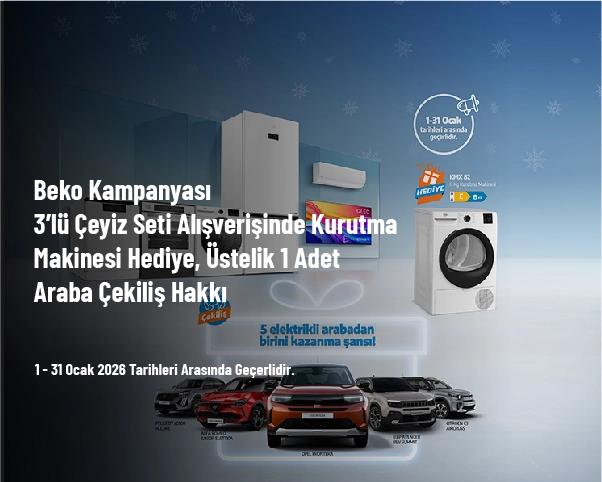 Beko Kampanyası - 3’lü Çeyiz Seti Alışverişinde Kurutma Makinesi Hediye, Üstelik 1 Adet Araba Çekiliş Hakkı Beko Kampanyası - 3’lü Çeyiz Seti Alışverişinde Kurutma Makinesi Hediye, Üstelik 1 Adet Araba Çekiliş Hakkı