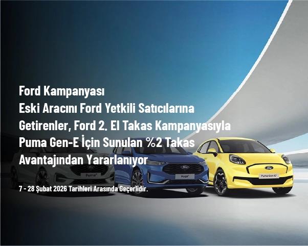 Ford Kampanyası - Eski Aracını Ford Yetkili Satıcılarına Getirenler, Ford 2. El Takas Kampanyasıyla Puma Gen‑E için Sunulan %2 Takas Avantajından Yararlanıyor Ford Kampanyası - Eski Aracını Ford Yetkili Satıcılarına Getirenler, Ford 2. El Takas Kampanyasıyla Puma Gen‑E için Sunulan %2 Takas Avantajından Yararlanıyor