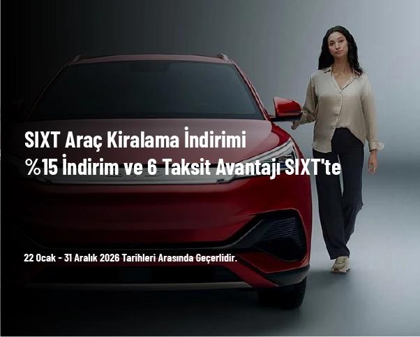 SIXT Araç Kiralama İndirimi - %15 İndirim ve 6 Taksit Avantajı SIXT'te SIXT Araç Kiralama İndirimi - %15 İndirim ve 6 Taksit Avantajı SIXT'te