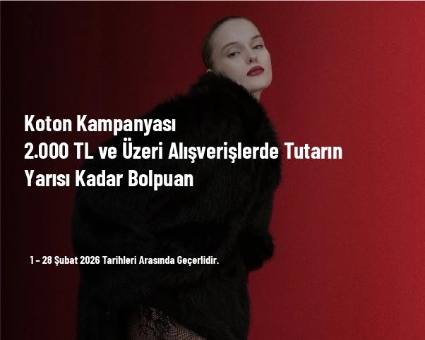 Koton Kampanyası - 2.000 TL ve Üzeri Alışverişlerde Tutarın Yarısı Kadar Bolpuan Koton Kampanyası - 2.000 TL ve Üzeri Alışverişlerde Tutarın Yarısı Kadar Bolpuan
