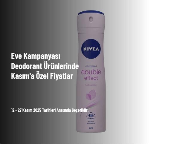 Eve Kampanyası - Deodorant Ürünlerinde Kasım'a Özel Fiyatlar Eve Kampanyası - Deodorant Ürünlerinde Kasım'a Özel Fiyatlar