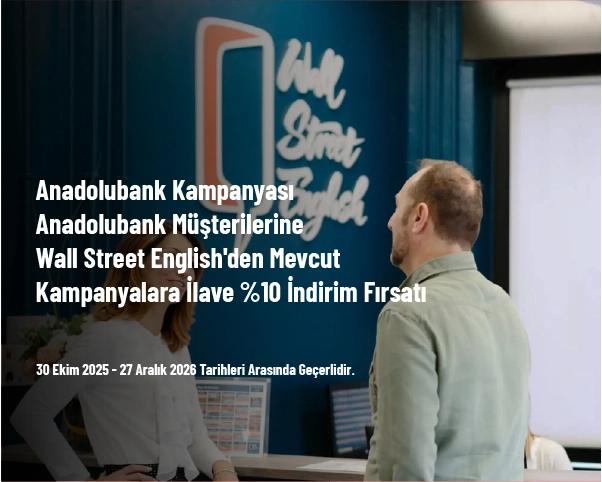 Anadolubank Kampanyası - Anadolubank Müşterilerine Wall Street English'den Mevcut Kampanyalara İlave %10 İndirim Fırsatı Anadolubank Kampanyası - Anadolubank Müşterilerine Wall Street English'den Mevcut Kampanyalara İlave %10 İndirim Fırsatı