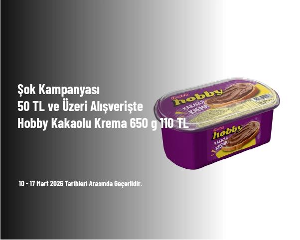 Şok Kampanyası - 50 TL ve Üzeri Alışverişte Hobby Kakaolu Krema 650 g 110 TL Şok Kampanyası - 50 TL ve Üzeri Alışverişte Hobby Kakaolu Krema 650 g 110 TL
