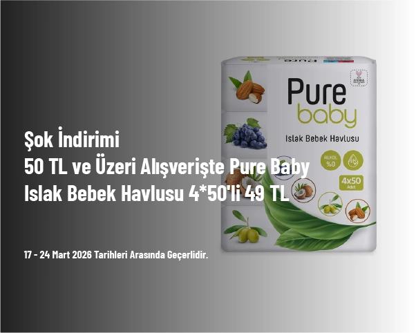 Şok İndirimi - 50 TL ve Üzeri Alışverişte Pure Baby Islak Bebek Havlusu 4*50'li 49 TL Şok İndirimi - 50 TL ve Üzeri Alışverişte Pure Baby Islak Bebek Havlusu 4*50'li 49 TL