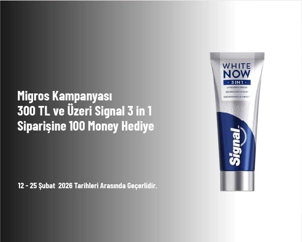 Migros Kampanyası - 300 TL ve Üzeri Signal 3 in 1 Siparişine 100 Money Hediye Migros Kampanyası - 300 TL ve Üzeri Signal 3 in 1 Siparişine 100 Money Hediye