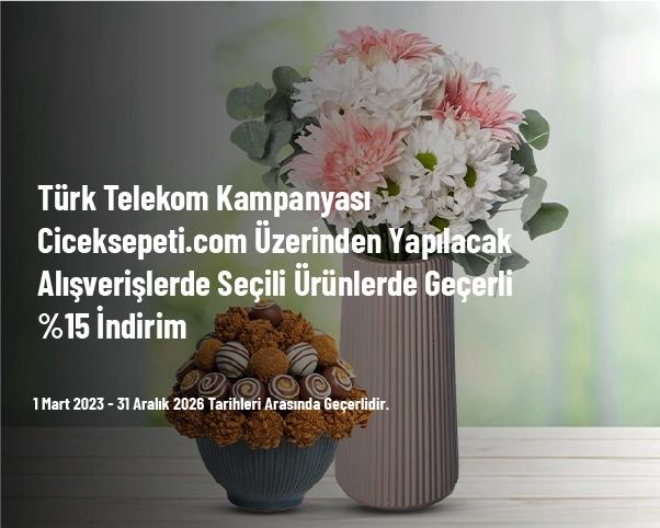 Türk Telekom Kampanyası - Ciceksepeti.com Üzerinden Yapılacak Alışverişlerde Seçili Ürünlerde Geçerli %15 İndirim Türk Telekom Kampanyası - Ciceksepeti.com Üzerinden Yapılacak Alışverişlerde Seçili Ürünlerde Geçerli %15 İndirim