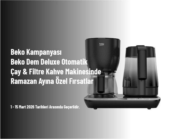 Beko Kampanyası - Beko Dem Deluxe Otomatik Çay & Filtre Kahve Makinesinde Ramazan Ayına Özel Fırsatlar Beko Kampanyası - Beko Dem Deluxe Otomatik Çay & Filtre Kahve Makinesinde Ramazan Ayına Özel Fırsatlar
