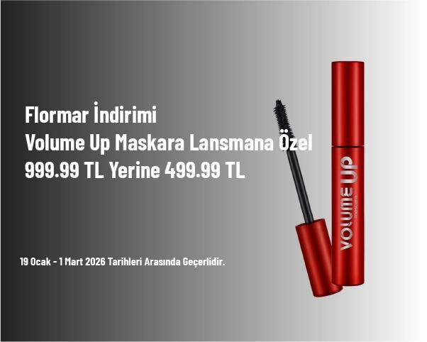 Flormar İndirimi - Volume Up Maskara Lansmana Özel 999.99 TL Yerine 499.99 TL Flormar İndirimi - Volume Up Maskara Lansmana Özel 999.99 TL Yerine 499.99 TL