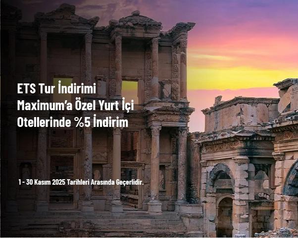 ETS Tur İndirimi - Maximum’a Özel Yurt İçi Otellerinde %5 İndirim ETS Tur İndirimi - Maximum’a Özel Yurt İçi Otellerinde %5 İndirim