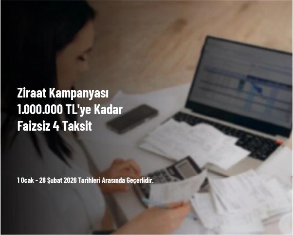 Ziraat Kampanyası - 1.000.000 TL'ye Kadar Faizsiz 4 Taksit Ziraat Kampanyası - 1.000.000 TL'ye Kadar Faizsiz 4 Taksit