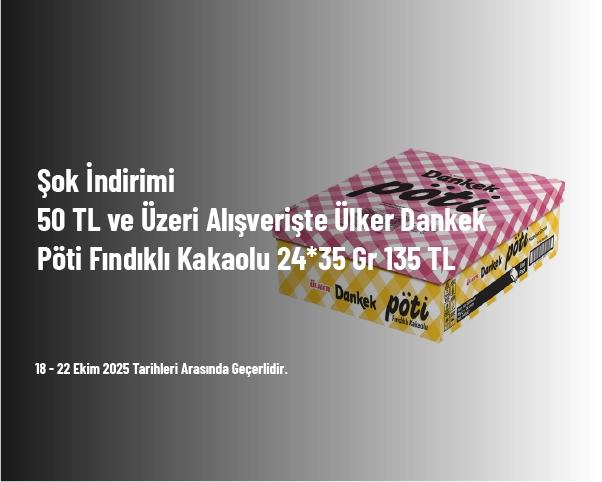 Şok İndirimi - 50 TL ve Üzeri Alışverişte Ülker Dankek Pöti Fındıklı Kakaolu 24*35 Gr 135 TL Şok İndirimi - 50 TL ve Üzeri Alışverişte Ülker Dankek Pöti Fındıklı Kakaolu 24*35 Gr 135 TL