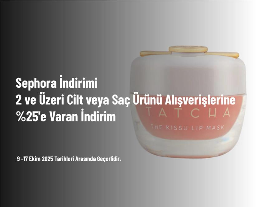 Sephora İndirimi - 2 ve Üzeri Cilt veya Saç Ürünü Alışverişlerine %25'e Varan İndirim Sephora İndirimi - 2 ve Üzeri Cilt veya Saç Ürünü Alışverişlerine %25'e Varan İndirim