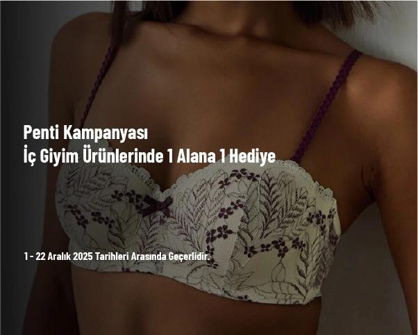 Penti Kampanyası - İç Giyim Ürünlerinde 1 Alana 1 Hediye Penti Kampanyası - İç Giyim Ürünlerinde 1 Alana 1 Hediye