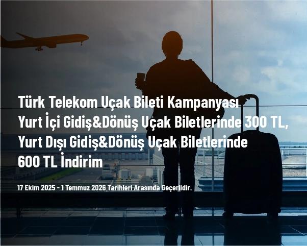 Türk Telekom Uçak Bileti Kampanyası - Yurt İçi Gidiş&Dönüş Uçak Biletlerinde 300 TL, Yurt Dışı Gidiş&Dönüş Uçak Biletlerinde 600 TL İndirim Türk Telekom Uçak Bileti Kampanyası - Yurt İçi Gidiş&Dönüş Uçak Biletlerinde 300 TL, Yurt Dışı Gidiş&Dönüş Uçak Biletlerinde 600 TL İndirim