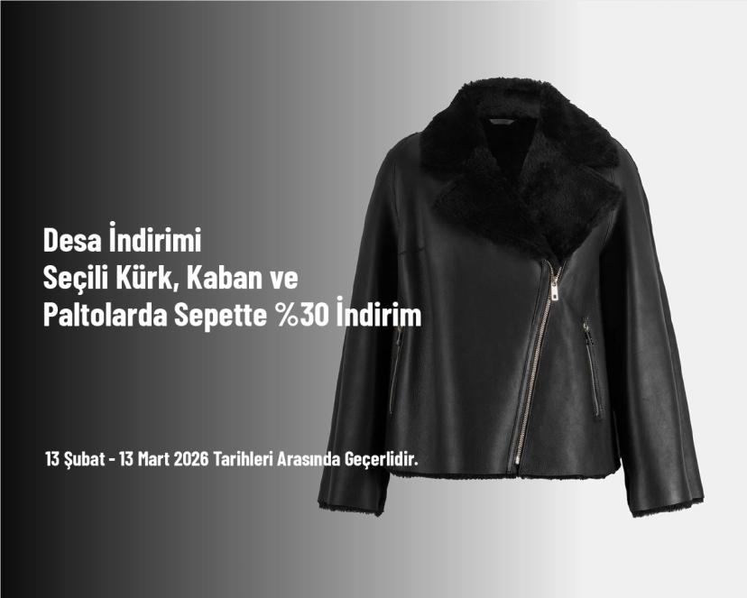 Desa İndirimi - Seçili Kürk, Kaban ve Paltolarda Sepette %30 İndirim Desa İndirimi - Seçili Kürk, Kaban ve Paltolarda Sepette %30 İndirim